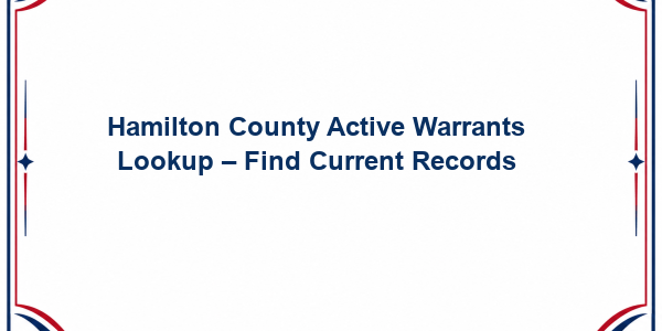 Hamilton County Active Warrants Lookup - Find Current Records
