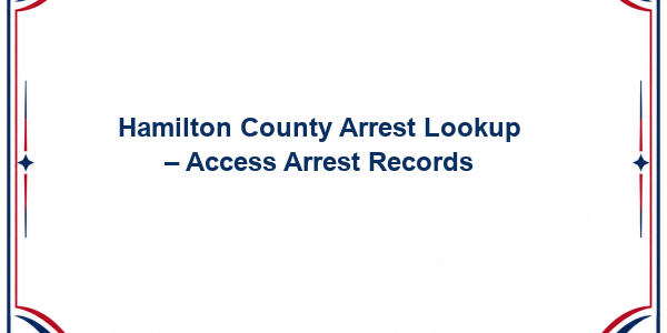 Hamilton County Arrest Lookup - Access Arrest Records
