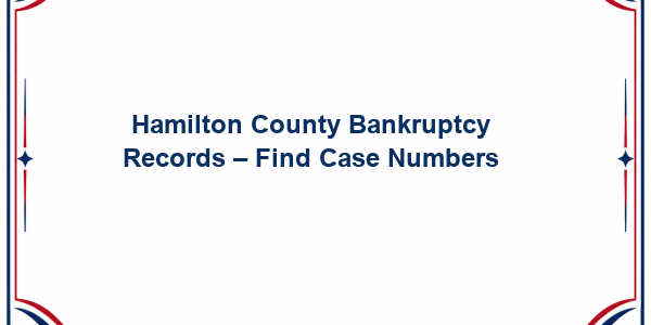 Hamilton County Bankruptcy Records - Find Case Numbers