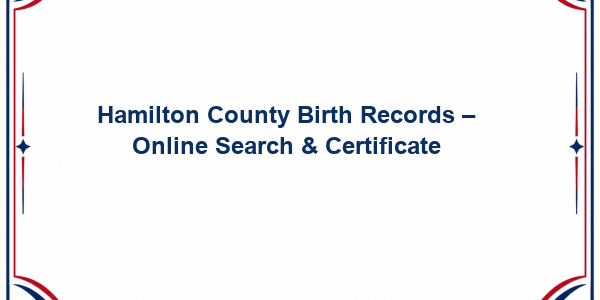 Hamilton County Birth Records - Online Search & Certificate