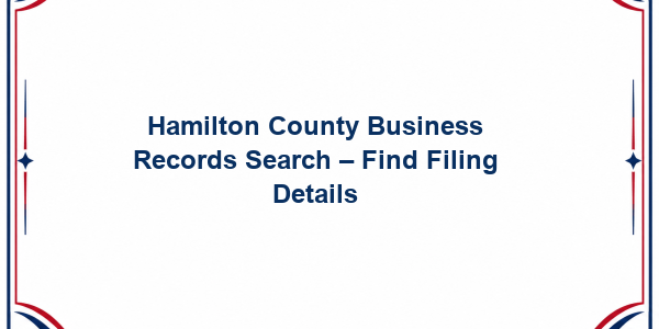 Hamilton County Business Records Search - Find Filing Details