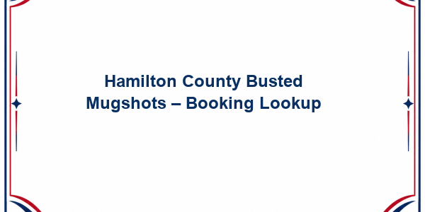 Hamilton County Busted Mugshots - Booking Lookup