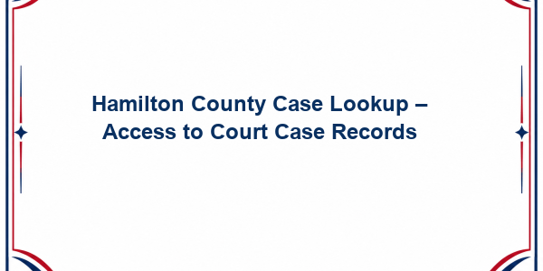 Hamilton County Case Lookup - Access to Court Case Records
