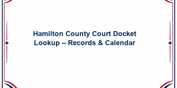 Hamilton County Court Docket Lookup - Records & Calendar