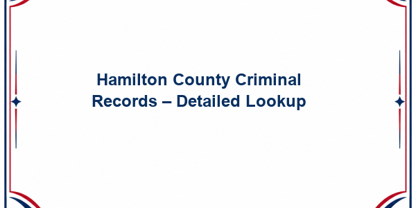 Hamilton County Criminal Records - Detailed Lookup