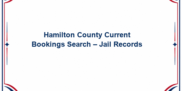 Hamilton County Current Bookings Search – Jail Records