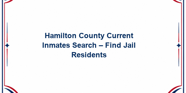 Hamilton County Current Inmates Search - Find Jail Residents