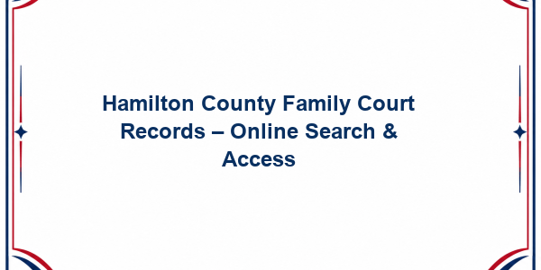 Hamilton County Family Court Records - Online Search & Access
