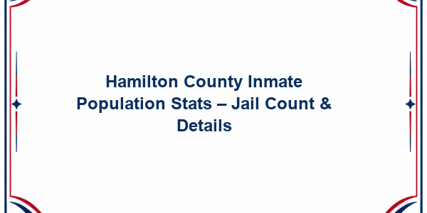 Hamilton County Inmate Population Stats - Jail Count & Details