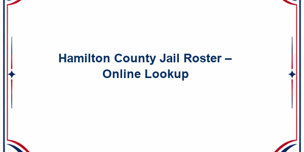 Hamilton County Jail Roster - Online Lookup
