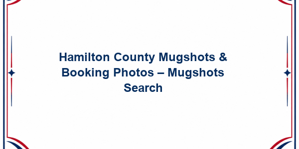 Hamilton County Mugshots & Booking Photos – Mugshots Search