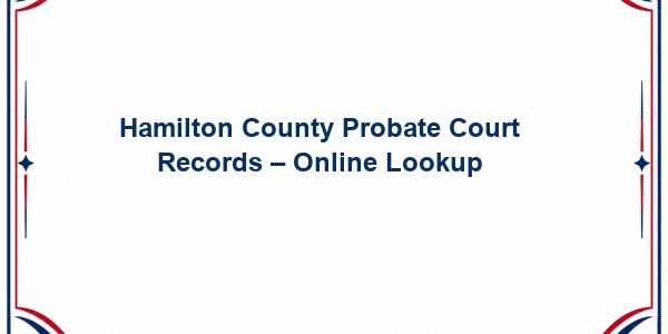 Hamilton County Probate Court Records - Online Lookup