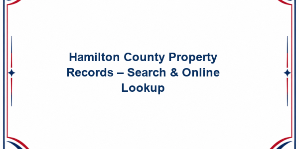 Hamilton County Property Records – Search & Online Lookup