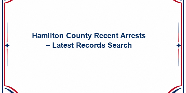 Hamilton County Recent Arrests - Latest Records Search