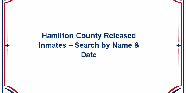 Hamilton County Released Inmates – Search by Name & Date