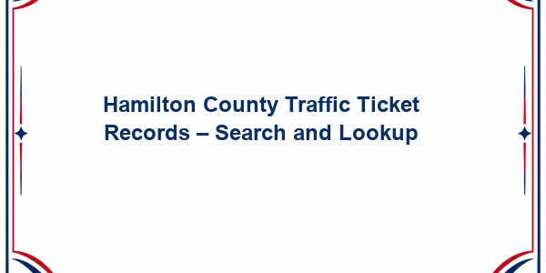 Hamilton County Traffic Ticket Records – Search and Lookup