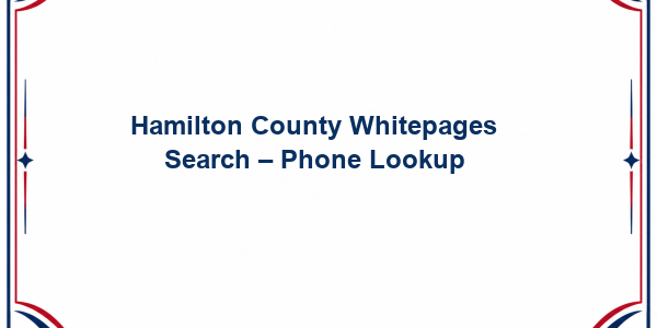 Hamilton County Whitepages Search - Phone Lookup